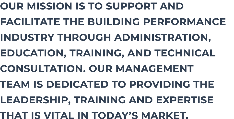 our mission is to support and facilitate the building performance industry through administration, education, trainin   