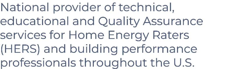 National provider of technical, educational and Quality Assurance services for Home Energy Raters (HERS) and building   